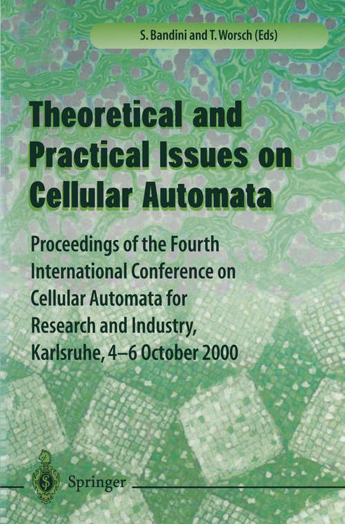 Book cover of Theory and Practical Issues on Cellular Automata: Proceedings of the Fourth International Conference on Cellular Automata for Research and Industry, Karlsruhe,4-6 October 2000 (2001)