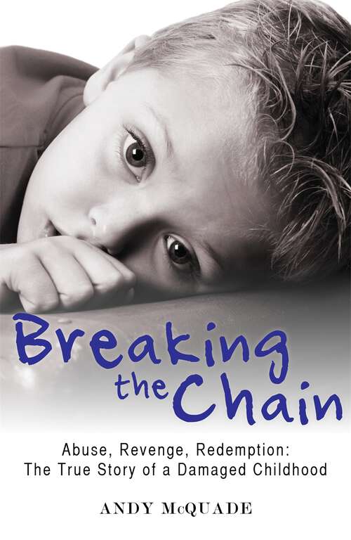 Book cover of Breaking the Chain: Abuse, Revenge, Redemption - The True Story of a Damaged Childhood