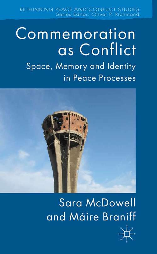 Book cover of Commemoration as Conflict: Space, Memory and Identity in Peace Processes (2014) (Rethinking Peace and Conflict Studies)