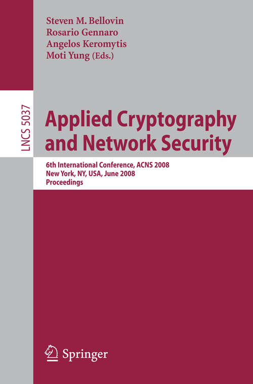 Book cover of Applied Cryptography and Network Security: 6th International Conference, ACNS 2008, New York, NY, USA, June 3-6, 2008, Proceedings (2008) (Lecture Notes in Computer Science #5037)