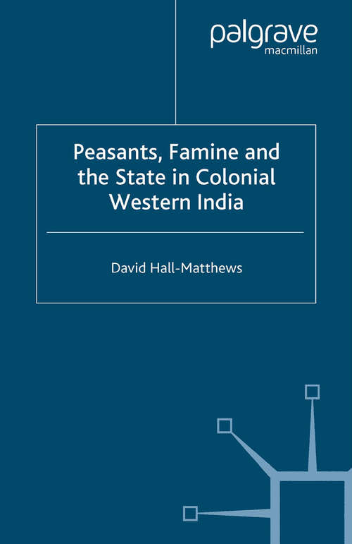 Book cover of Peasants, Famine and the State in Colonial Western India (2005)