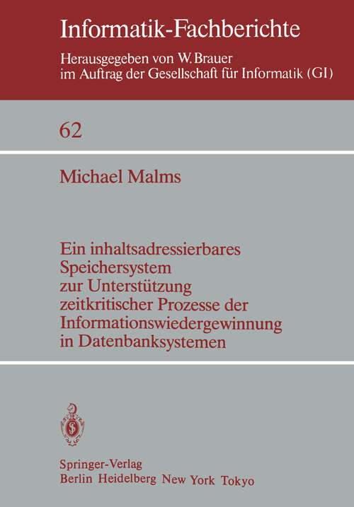 Book cover of Ein inhaltsadressierbares Speichersystem zur Unterstützung zeitkritischer Prozesse der Informationswiedergewinnung in Datenbanksystemen (1983) (Informatik-Fachberichte #62)