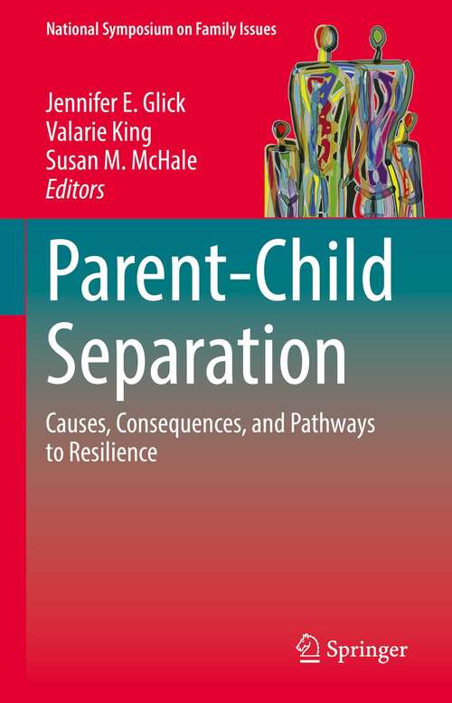 Book cover of Parent-Child Separation: Causes, Consequences, and Pathways to Resilience (1st ed. 2022) (National Symposium on Family Issues #1)