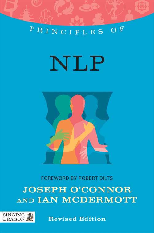 Book cover of Principles of NLP: What it is, how it works, and what it can do for you Revised Edition (Discovering Holistic Health)