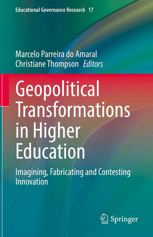 Book cover of Geopolitical Transformations in Higher Education: Imagining, Fabricating and Contesting Innovation (1st ed. 2022) (Educational Governance Research #17)
