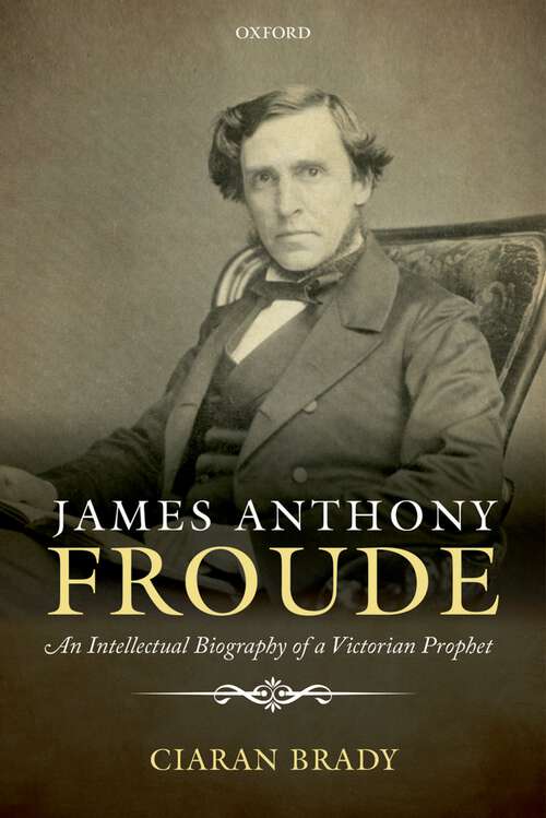 Book cover of James Anthony Froude: An Intellectual Biography Of A Victorian Prophet