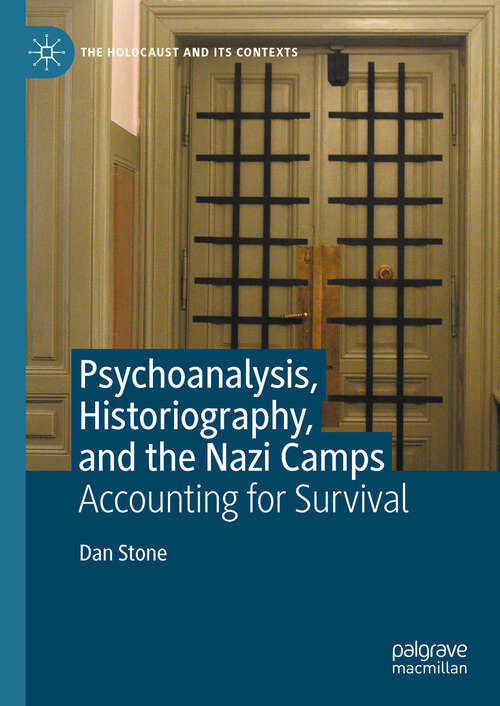 Book cover of Psychoanalysis, Historiography, and the Nazi Camps: Accounting for Survival (2024) (The Holocaust and its Contexts)