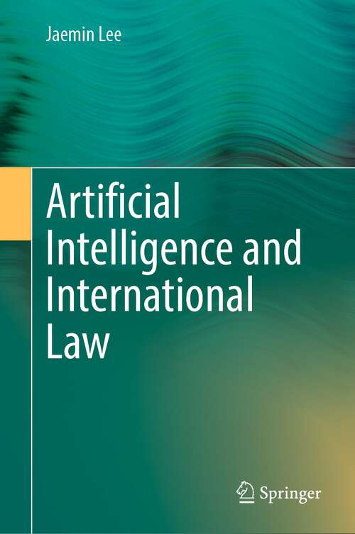 Book cover of Artificial Intelligence and International Law (1st ed. 2022)