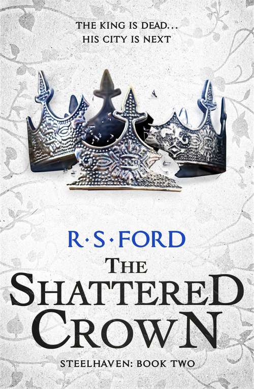 Book cover of The Shattered Crown: The King Is Dead... His City Is Next (Steelhaven)