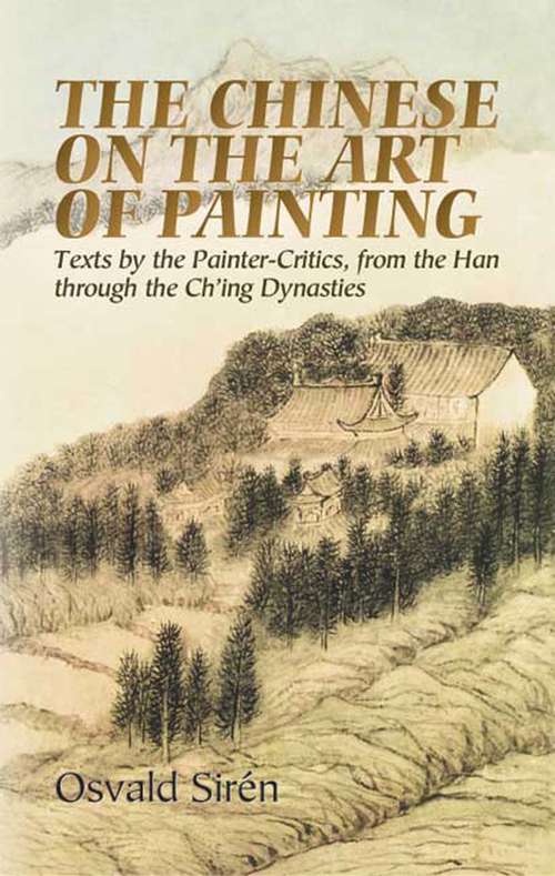 Book cover of The Chinese on the Art of Painting: Texts by the Painter-Critics, from the Han through the Ch'ing Dynasties (Dover Fine Art, History Of Art Series)