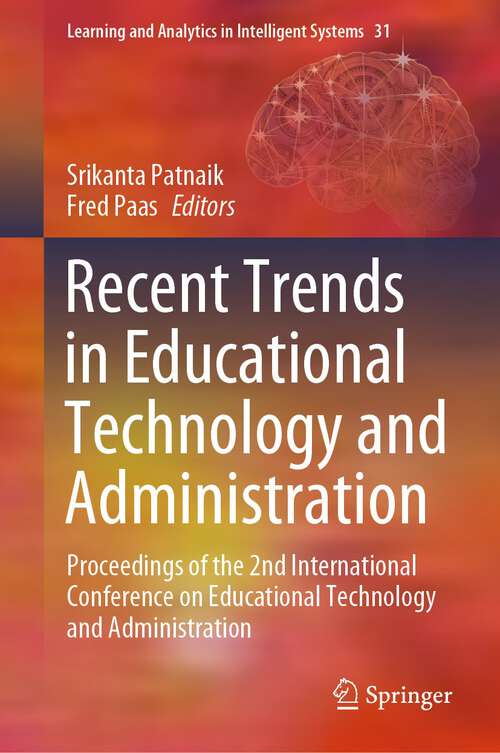 Book cover of Recent Trends in Educational Technology and Administration: Proceedings of the 2nd International Conference on Educational Technology and Administration (1st ed. 2023) (Learning and Analytics in Intelligent Systems #31)