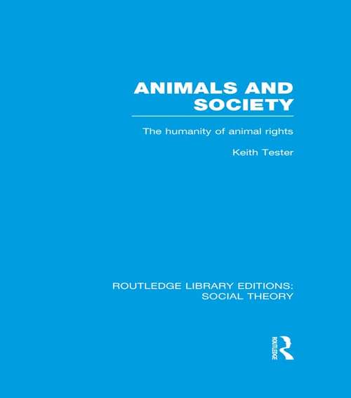 Book cover of Animals and Society: The Humanity of Animal Rights (Routledge Library Editions: Social Theory)