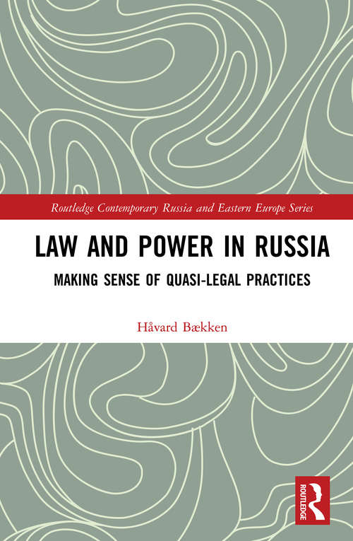 Book cover of Law and Power in Russia: Making Sense of Quasi-Legal Practices (Routledge Contemporary Russia and Eastern Europe Series)