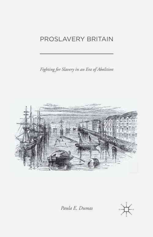 Book cover of Proslavery Britain: Fighting for Slavery in an Era of Abolition (1st ed. 2016)