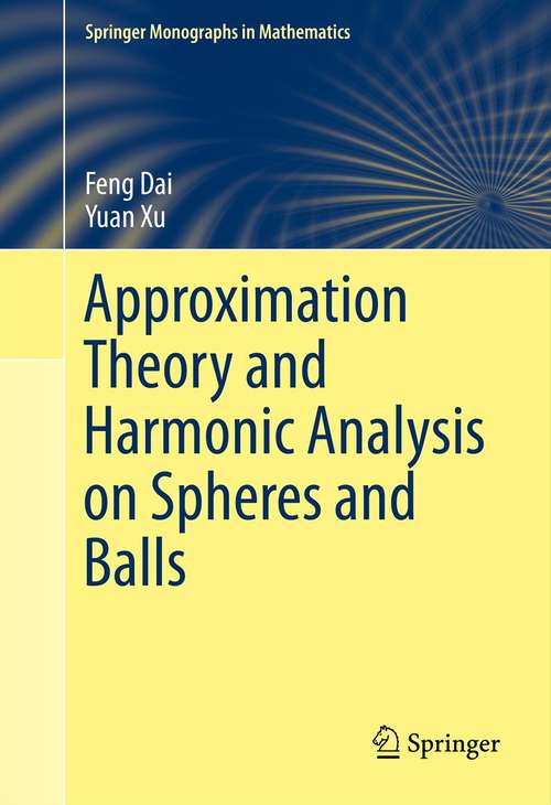 Book cover of Approximation Theory and Harmonic Analysis on Spheres and Balls (2013) (Springer Monographs in Mathematics)