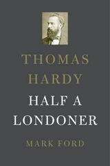 Book cover of Thomas Hardy: Half A Londoner