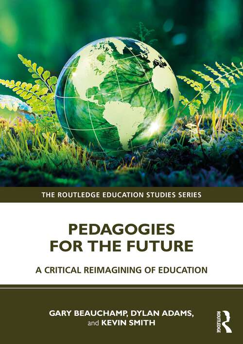 Book cover of Pedagogies for the Future: A Critical Reimagining of Education (The Routledge Education Studies Series)