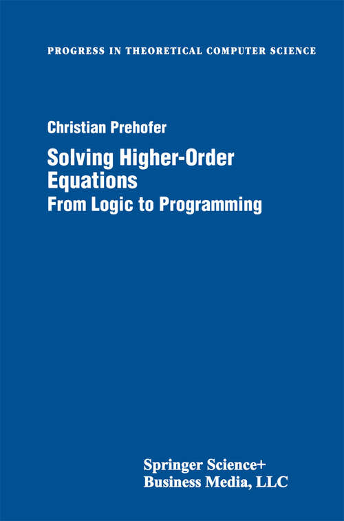 Book cover of Solving Higher-Order Equations: From Logic to Programming (1998) (Progress in Theoretical Computer Science)