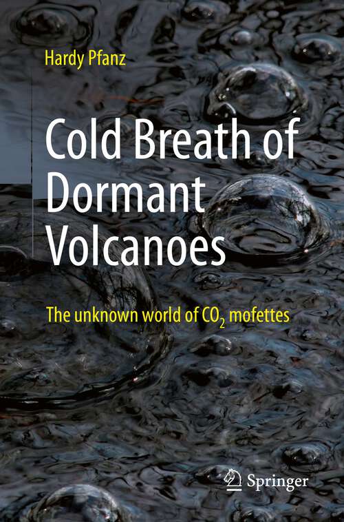 Book cover of Cold Breath of Dormant Volcanoes: The Unknown World of CO2 Mofettes (1st ed. 2023)