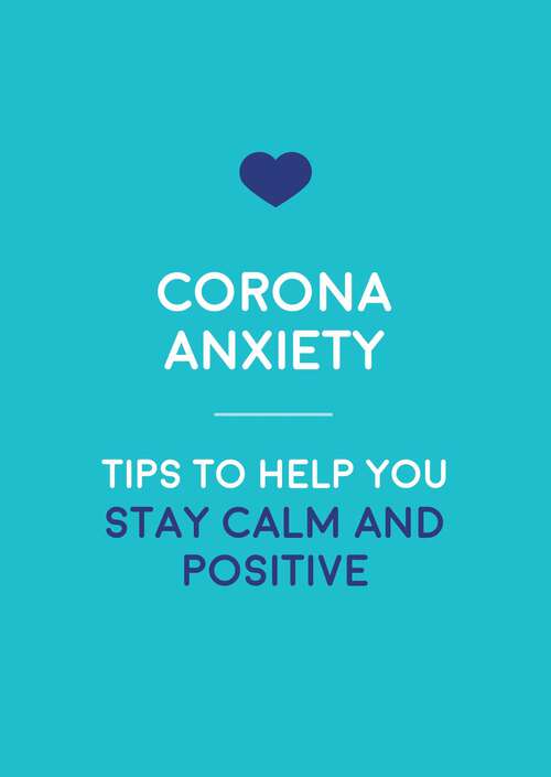 Book cover of Corona-Anxiety: Tips to Help You Stay Calm and Positive