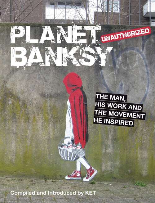 Book cover of Planet Banksy: The man, his work and the movement he inspired