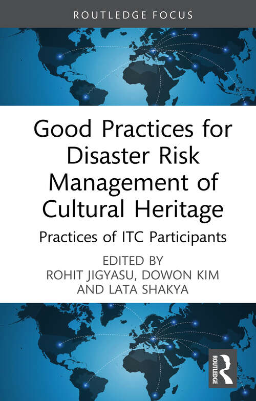 Book cover of Good Practices for Disaster Risk Management of Cultural Heritage: Practices of ITC Participants (Routledge Studies in Hazards, Disaster Risk and Climate Change)