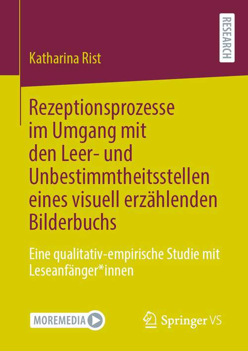 Book cover of Rezeptionsprozesse im Umgang mit den Leer- und Unbestimmtheitsstellen eines visuell erzählenden Bilderbuchs: Eine qualitativ-empirische Studie mit Leseanfänger*innen (1. Aufl. 2022)