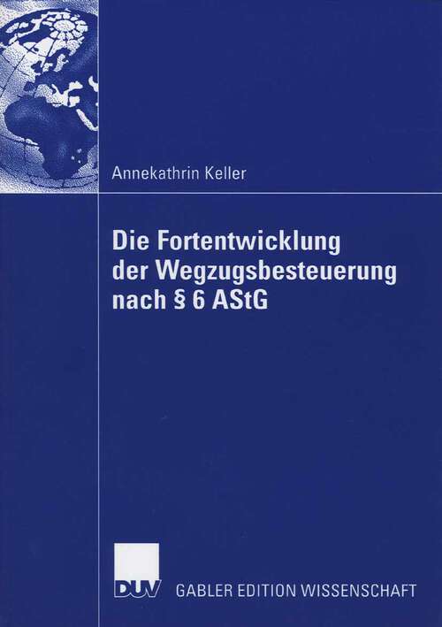 Book cover of Die Fortentwicklung der Wegzugsbesteuerung nach § 6 AStG (2006)