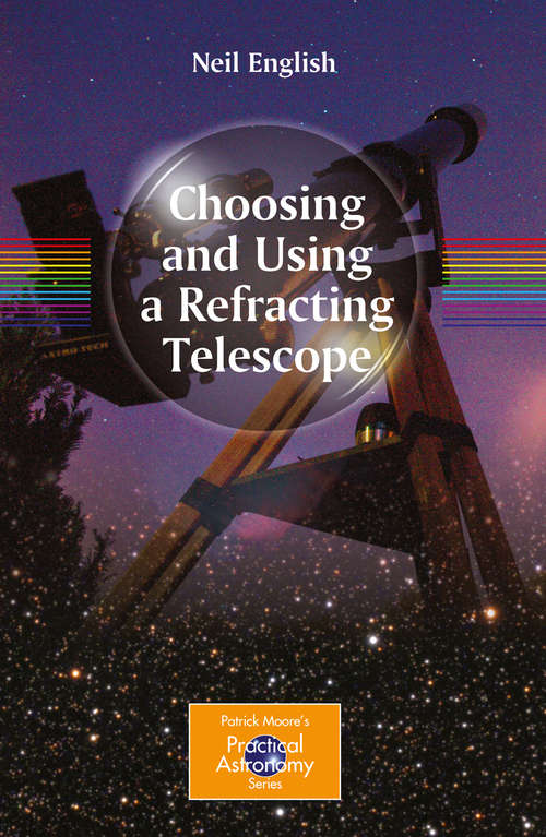 Book cover of Choosing and Using a Refracting Telescope (2011) (The Patrick Moore Practical Astronomy Series)