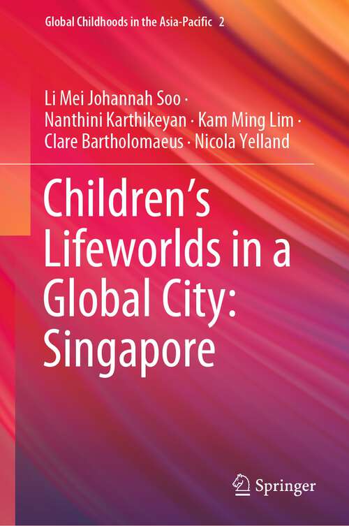 Book cover of Children’s Lifeworlds in a Global City: Singapore (1st ed. 2022) (Global Childhoods in the Asia-Pacific #2)
