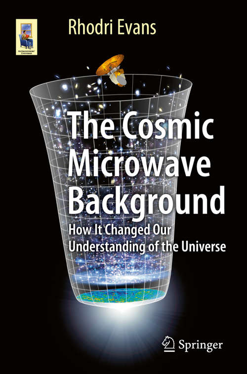 Book cover of The Cosmic Microwave Background: How It Changed Our Understanding of the Universe (2015) (Astronomers' Universe)