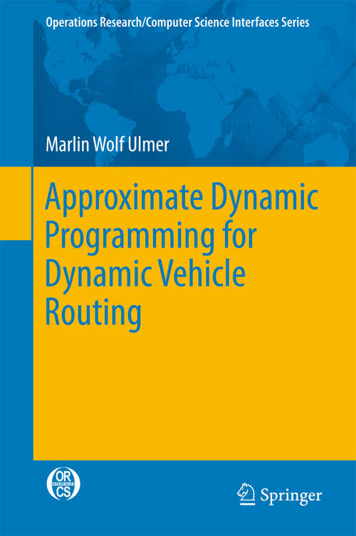 Book cover of Approximate Dynamic Programming for Dynamic Vehicle Routing (Operations Research/Computer Science Interfaces Series #61)