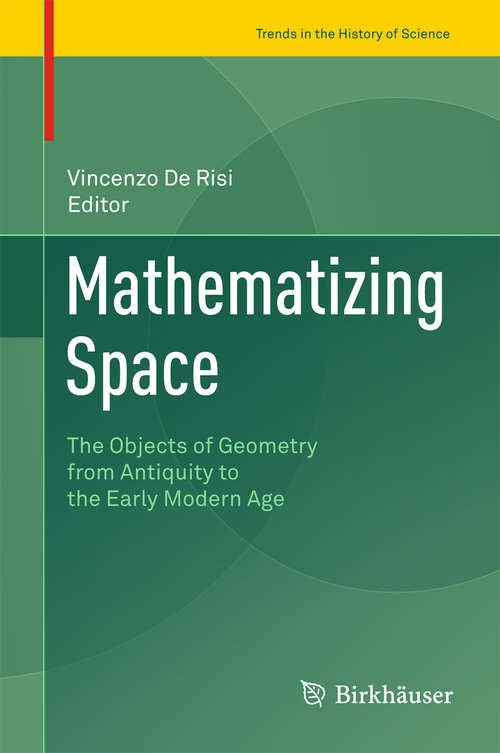 Book cover of Mathematizing Space: The Objects of Geometry from Antiquity to the Early Modern Age (2015) (Trends in the History of Science)