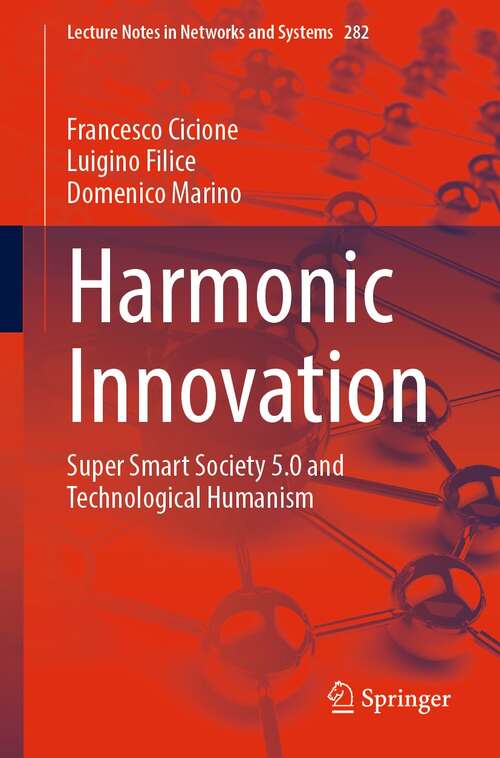 Book cover of Harmonic Innovation: Super Smart Society 5.0 and Technological Humanism (1st ed. 2022) (Lecture Notes in Networks and Systems #282)