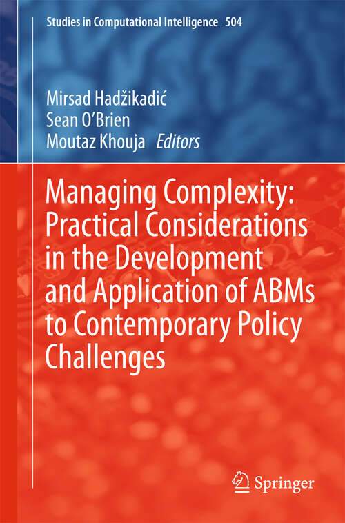Book cover of Managing Complexity: Practical Considerations in the Development and Application of ABMs to Contemporary Policy Challenges (2013) (Studies in Computational Intelligence #504)