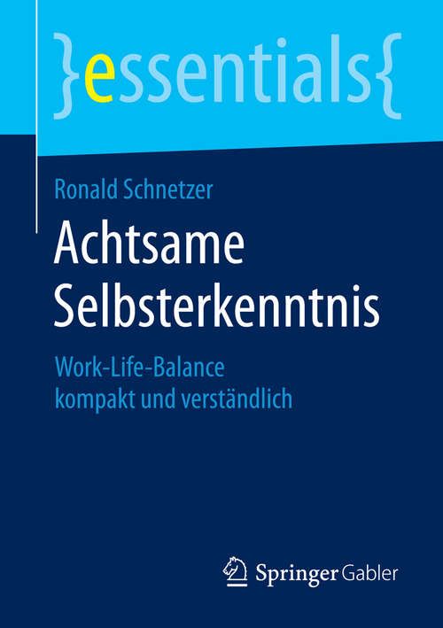 Book cover of Achtsame Selbsterkenntnis: Work-Life-Balance kompakt und verständlich (2014) (essentials)