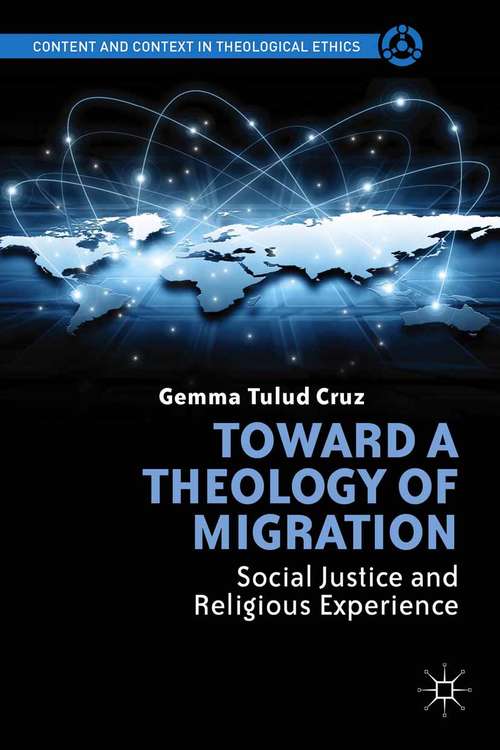 Book cover of Toward a Theology of Migration: Social Justice and Religious Experience (2014) (Content and Context in Theological Ethics)