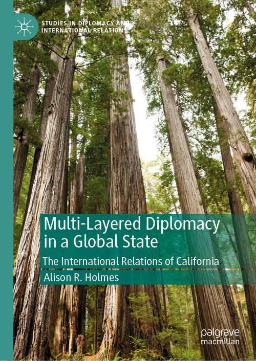 Book cover of Multi-Layered Diplomacy in a Global State: The International Relations of California (1st ed. 2020) (Studies in Diplomacy and International Relations)