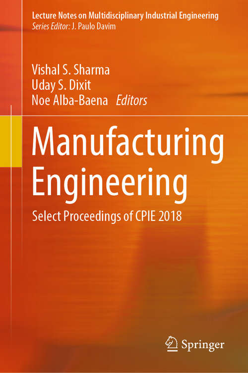 Book cover of Manufacturing Engineering: Select Proceedings of CPIE 2018 (1st ed. 2019) (Lecture Notes on Multidisciplinary Industrial Engineering)