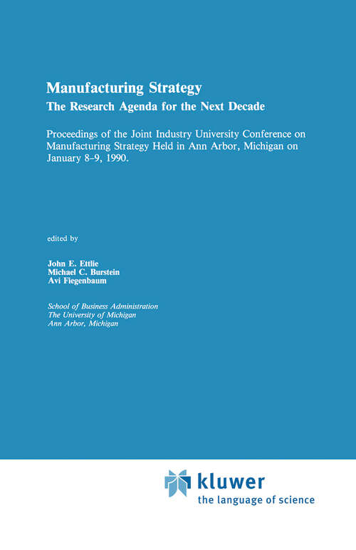 Book cover of Manufacturing Strategy: The Research Agenda for the Next Decade Proceedings of the Joint industry University Conference on Manufacturing Strategy Held in Ann Arbor, Michigan on January 8–9, 1990 (1990)