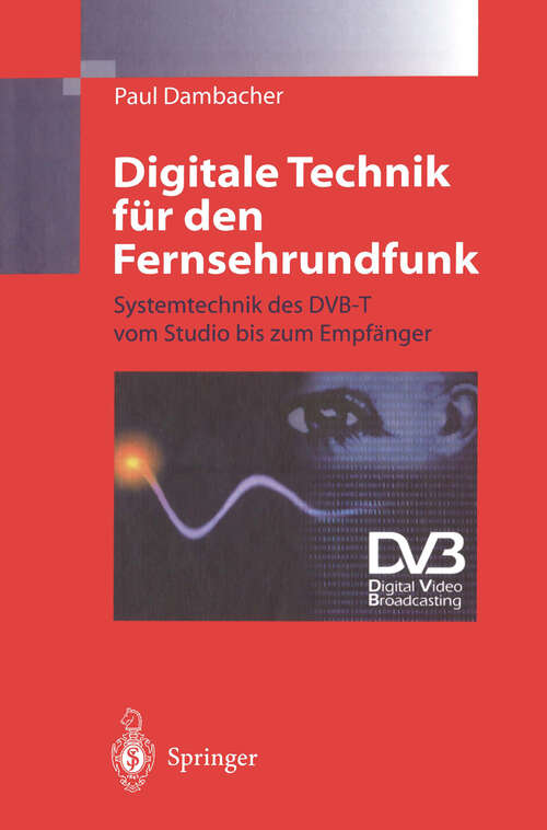 Book cover of Digitale Technik für den Fernsehrundfunk: Systemtechnik des DVB-T vom Studio bis zum Empfänger (1997)