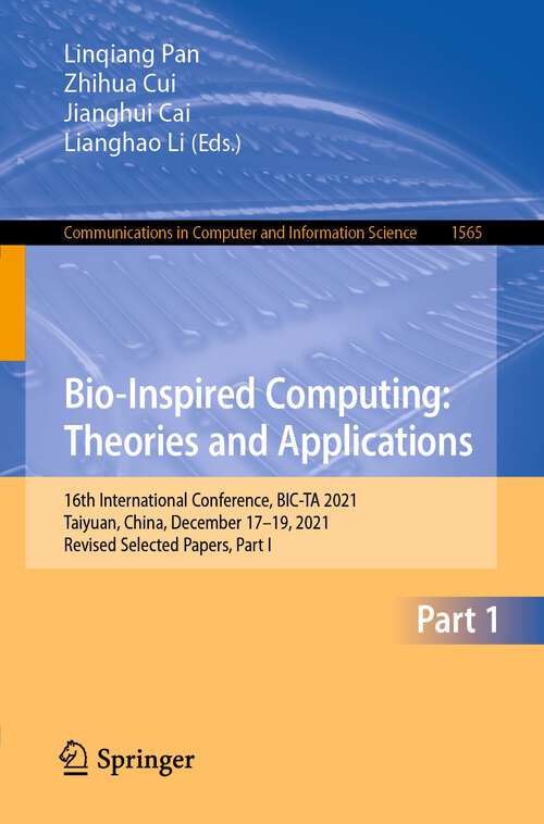 Book cover of Bio-Inspired Computing: 16th International Conference, BIC-TA 2021, Taiyuan, China, December 17–19, 2021, Revised Selected Papers, Part I (1st ed. 2022) (Communications in Computer and Information Science #1565)