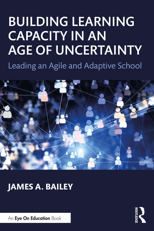 Book cover of Building Learning Capacity in an Age of Uncertainty: Leading an Agile and Adaptive School