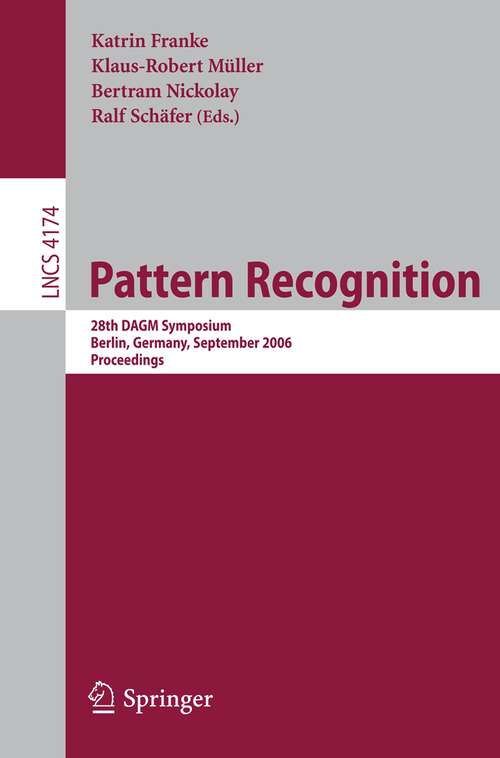 Book cover of Pattern Recognition: 28th DAGM Symposium, Berlin, Germany, September 12-14, 2006, Proceedings (2006) (Lecture Notes in Computer Science #4174)