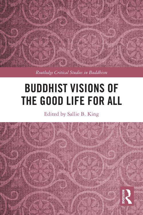 Book cover of Buddhist Visions of the Good Life for All (Routledge Critical Studies in Buddhism)