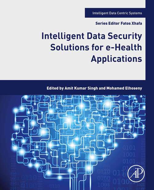 Book cover of Intelligent Data Security Solutions for e-Health Applications (Intelligent Data-Centric Systems)