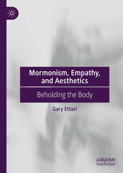 Book cover of Mormonism, Empathy, and Aesthetics: Beholding the Body (1st ed. 2022)