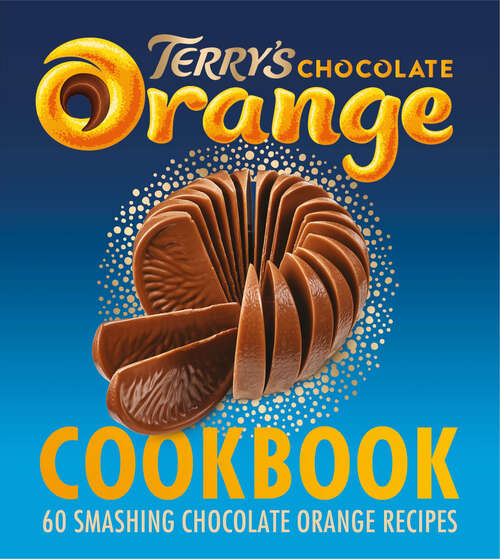 Book cover of The Terry's Chocolate Orange Cookbook: 60 Smashing Chocolate Orange Recipes (ePub edition)