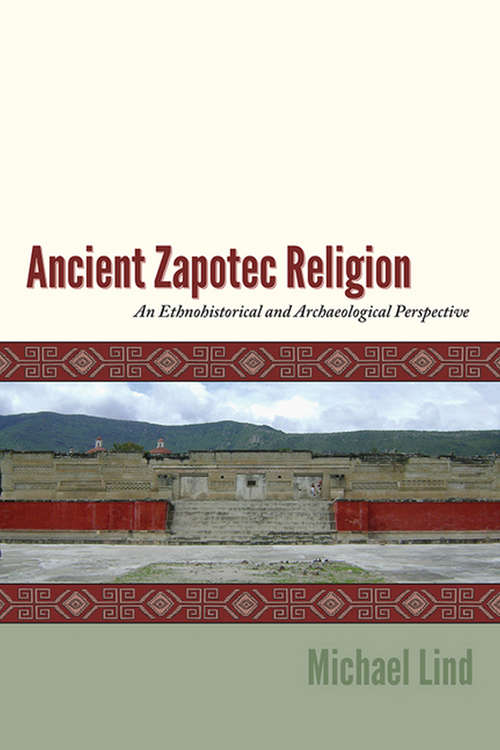 Book cover of Ancient Zapotec Religion: An Ethnohistorical and Archaeological Perspective