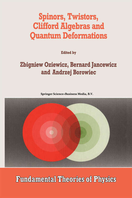 Book cover of Spinors, Twistors, Clifford Algebras and Quantum Deformations: Proceedings of the Second Max Born Symposium held near Wrocław, Poland, September 1992 (1993) (Fundamental Theories of Physics #52)